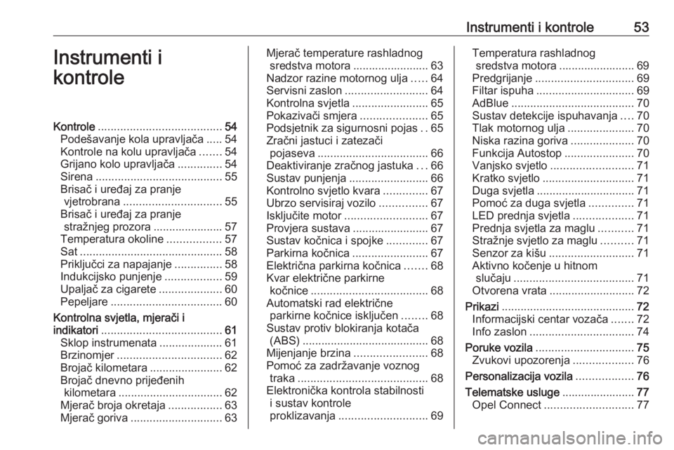 OPEL CORSA F 2020  Priručnik za vlasnika (in Croatian) Instrumenti i kontrole53Instrumenti i
kontroleKontrole ....................................... 54
Podešavanje kola upravljača .....54
Kontrole na kolu upravljača .......54
Grijano kolo upravljača 