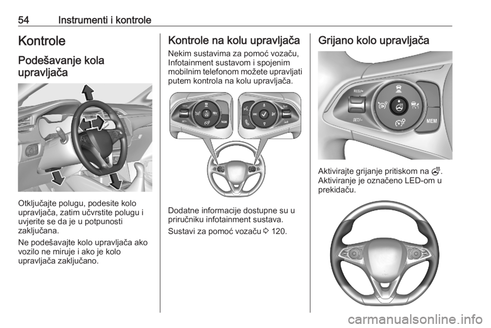 OPEL CORSA F 2020  Priručnik za vlasnika (in Croatian) 54Instrumenti i kontroleKontrole
Podešavanje kola upravljača
Otključajte polugu, podesite kolo
upravljača, zatim učvrstite polugu i
uvjerite se da je u potpunosti
zaključana.
Ne podešavajte kol