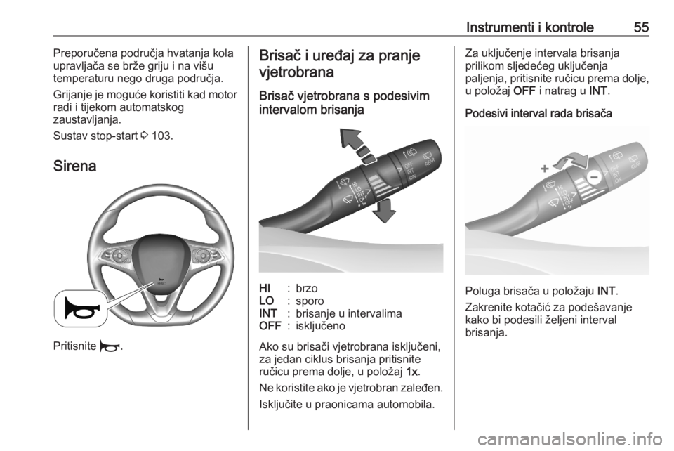 OPEL CORSA F 2020  Priručnik za vlasnika (in Croatian) Instrumenti i kontrole55Preporučena područja hvatanja kola
upravljača se brže griju i na višu
temperaturu nego druga područja.
Grijanje je moguće koristiti kad motor
radi i tijekom automatskog
