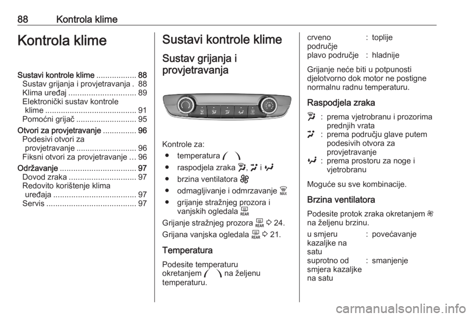 OPEL CORSA F 2020  Priručnik za vlasnika (in Croatian) 88Kontrola klimeKontrola klimeSustavi kontrole klime..................88
Sustav grijanja i provjetravanja . 88
Klima uređaj .............................. 89
Elektronički sustav kontrole klime .....