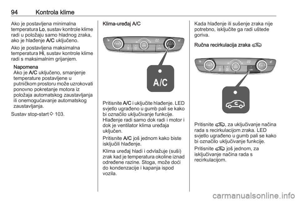 OPEL CORSA F 2020  Priručnik za vlasnika (in Croatian) 94Kontrola klimeAko je postavljena minimalna
temperatura  Lo, sustav kontrole klime
radi u položaju samo hladnog zraka,
ako je hlađenje  A/C uključeno.
Ako je postavljena maksimalna
temperatura  Hi
