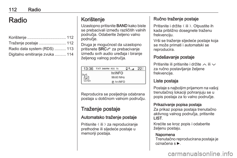 OPEL CROSSLAND X 2017.75 Priručnik za Infotainment (in Croatian) 112RadioRadioKorištenje................................... 112
Traženje postaje ........................112
Radio data system (RDS) ..........113
Digitalno emitiranje zvuka ..........114Korištenje
OPEL CROSSLAND X 2017.75 Priručnik za Infotainment (in Croatian) 112RadioRadioKorištenje................................... 112
Traženje postaje ........................112
Radio data system (RDS) ..........113
Digitalno emitiranje zvuka ..........114Korištenje