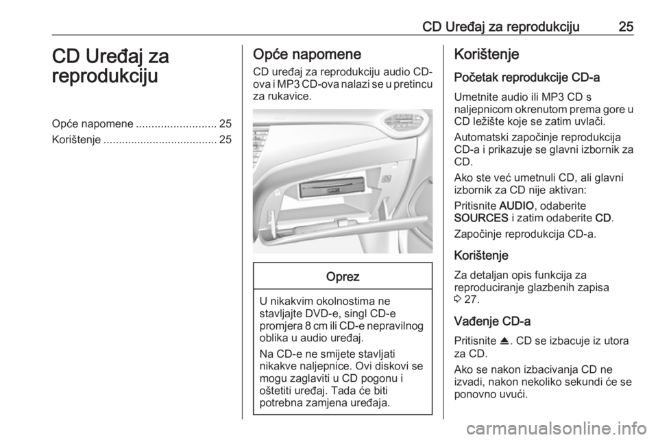 OPEL CROSSLAND X 2017.75 Priručnik za Infotainment (in Croatian) CD Uređaj za reprodukciju25CD Uređaj za
reprodukcijuOpće napomene ..........................25
Korištenje ..................................... 25Opće napomene
CD uređaj za reprodukciju audio CD OPEL CROSSLAND X 2017.75 Priručnik za Infotainment (in Croatian) CD Uređaj za reprodukciju25CD Uređaj za
reprodukcijuOpće napomene ..........................25
Korištenje ..................................... 25Opće napomene
CD uređaj za reprodukciju audio CD