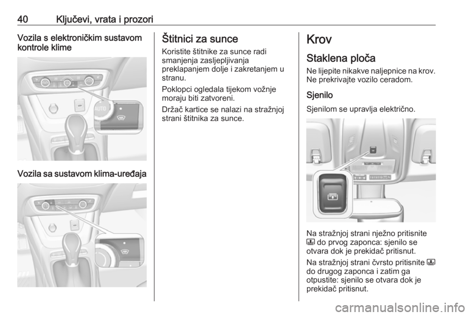 OPEL CROSSLAND X 2017.75  Priručnik za vlasnika (in Croatian) 40Ključevi, vrata i prozoriVozila s elektroničkim sustavom
kontrole klime
Vozila sa sustavom klima-uređaja
Štitnici za sunce
Koristite štitnike za sunce radi
smanjenja zasljepljivanja
preklapanje
