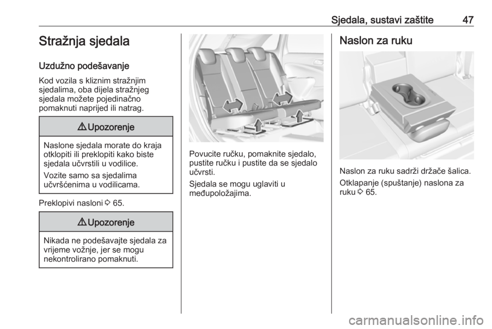 OPEL CROSSLAND X 2017.75  Priručnik za vlasnika (in Croatian) Sjedala, sustavi zaštite47Stražnja sjedala
Uzdužno podešavanje Kod vozila s kliznim stražnjim
sjedalima, oba dijela stražnjeg
sjedala možete pojedinačno
pomaknuti naprijed ili natrag.9 Upozore