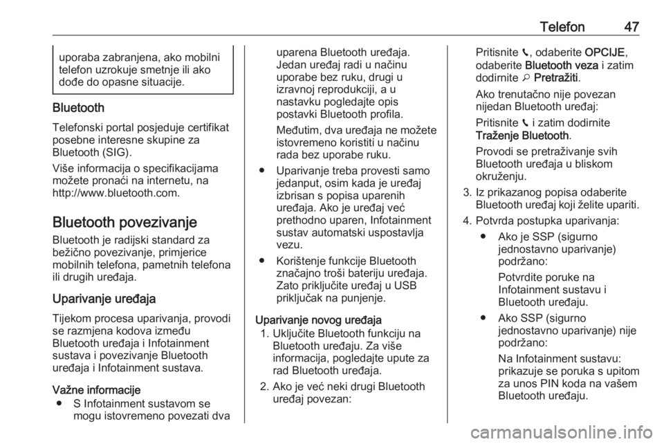 OPEL CROSSLAND X 2018  Priručnik za Infotainment (in Croatian) Telefon47uporaba zabranjena, ako mobilni
telefon uzrokuje smetnje ili ako dođe do opasne situacije.
Bluetooth
Telefonski portal posjeduje certifikat
posebne interesne skupine za
Bluetooth (SIG).
Viš