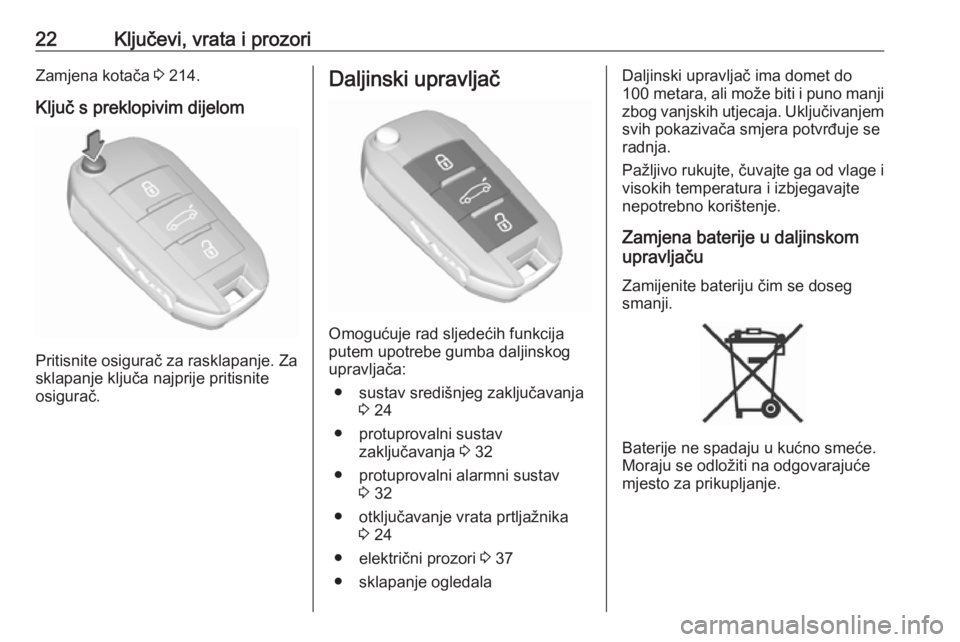 OPEL CROSSLAND X 2018  Priručnik za vlasnika (in Croatian) 22Ključevi, vrata i prozoriZamjena kotača 3 214.
Ključ s preklopivim dijelom
Pritisnite osigurač za rasklapanje. Za
sklapanje ključa najprije pritisnite
osigurač.
Daljinski upravljač
Omogućuje