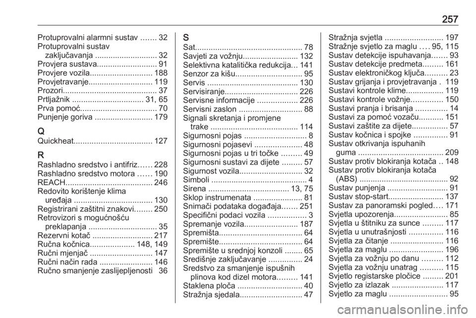 OPEL CROSSLAND X 2018  Priručnik za vlasnika (in Croatian) 257Protuprovalni alarmni sustav .......32
Protuprovalni sustav zaključavanja ............................ 32
Provjera sustava ........................... 91
Provjere vozila ..........................