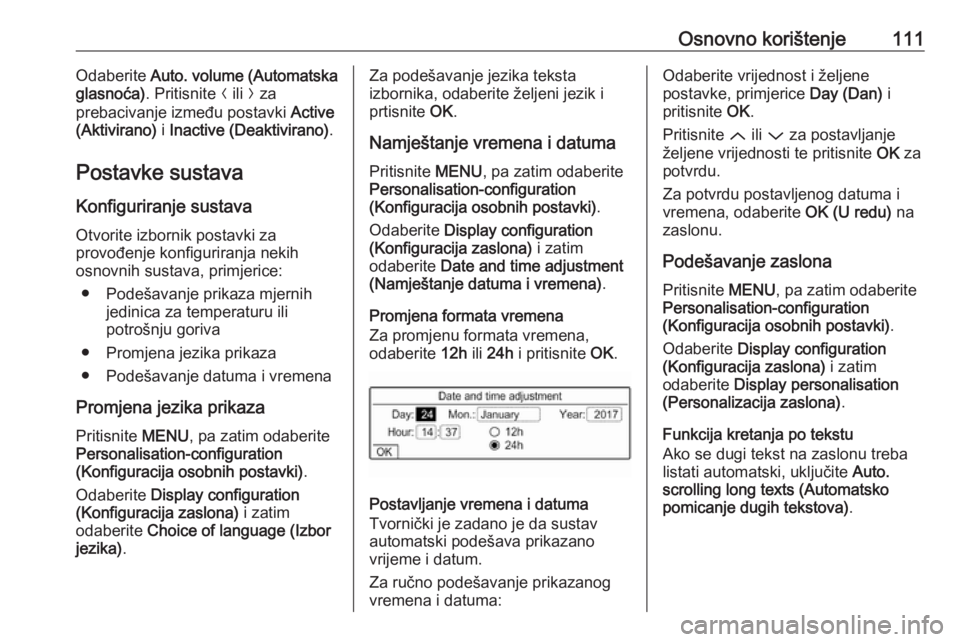 OPEL CROSSLAND X 2018.5  Priručnik za Infotainment (in Croatian) Osnovno korištenje111Odaberite Auto. volume (Automatska
glasnoća) . Pritisnite  N ili  O za
prebacivanje između postavki  Active
(Aktivirano)  i Inactive (Deaktivirano) .
Postavke sustava Konfiguri