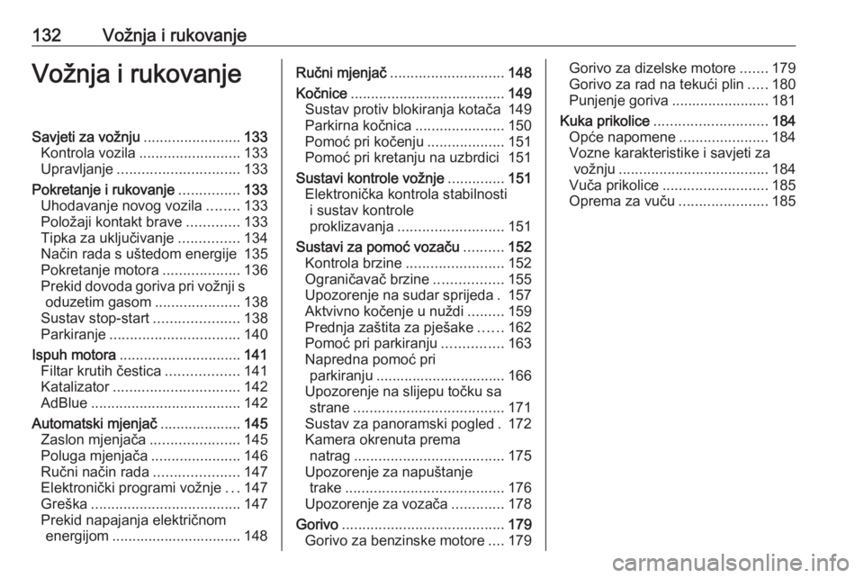 OPEL CROSSLAND X 2018.5  Priručnik za vlasnika (in Croatian) 132Vožnja i rukovanjeVožnja i rukovanjeSavjeti za vožnju........................133
Kontrola vozila ......................... 133
Upravljanje .............................. 133
Pokretanje i rukovan