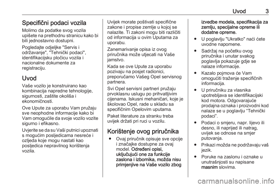 OPEL CROSSLAND X 2019.75  Priručnik za vlasnika (in Croatian) Uvod3Specifični podaci vozila
Molimo da podatke svog vozila
upišete na prethodnu stranicu kako bi
bili jednostavno dostupni.
Pogledajte odjeljke "Servis i
održavanje", "Tehnički podaci