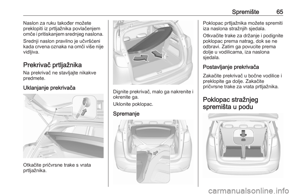 OPEL CROSSLAND X 2019.75 Priručnik za vlasnika (in Croatian) Spremište65Naslon za ruku također možete
preklopiti iz prtljažnika povlačenjem omče i pritiskanjem srednjeg naslona.
Srednji naslon pravilno je učvršćeni
kada crvena oznaka na omči više nij OPEL CROSSLAND X 2019.75 Priručnik za vlasnika (in Croatian) Spremište65Naslon za ruku također možete
preklopiti iz prtljažnika povlačenjem omče i pritiskanjem srednjeg naslona.
Srednji naslon pravilno je učvršćeni
kada crvena oznaka na omči više nij