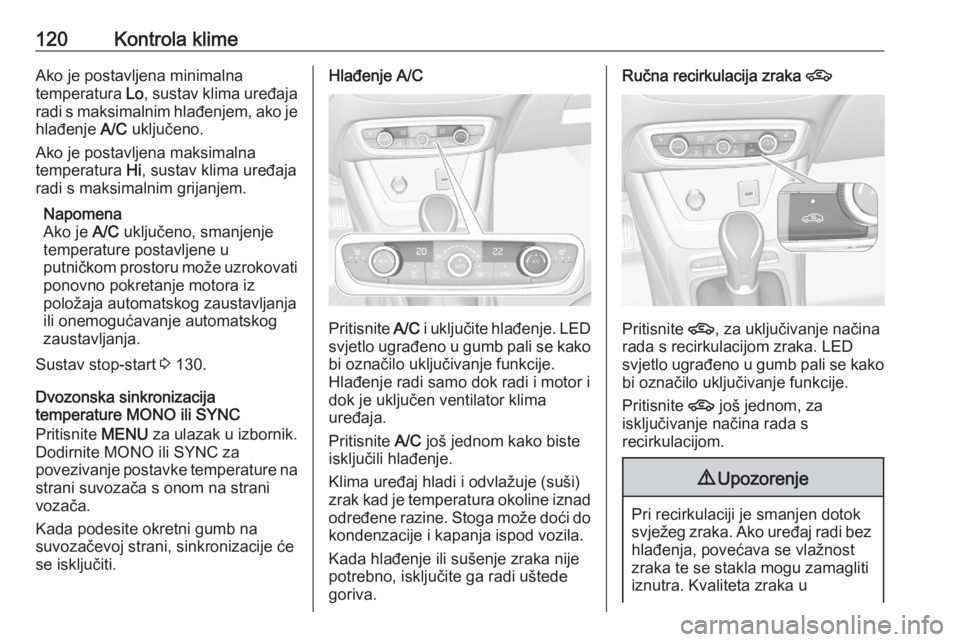 OPEL CROSSLAND X 2020  Priručnik za vlasnika (in Croatian) 120Kontrola klimeAko je postavljena minimalna
temperatura  Lo, sustav klima uređaja
radi s maksimalnim hlađenjem, ako je
hlađenje  A/C uključeno.
Ako je postavljena maksimalna
temperatura  Hi, sus