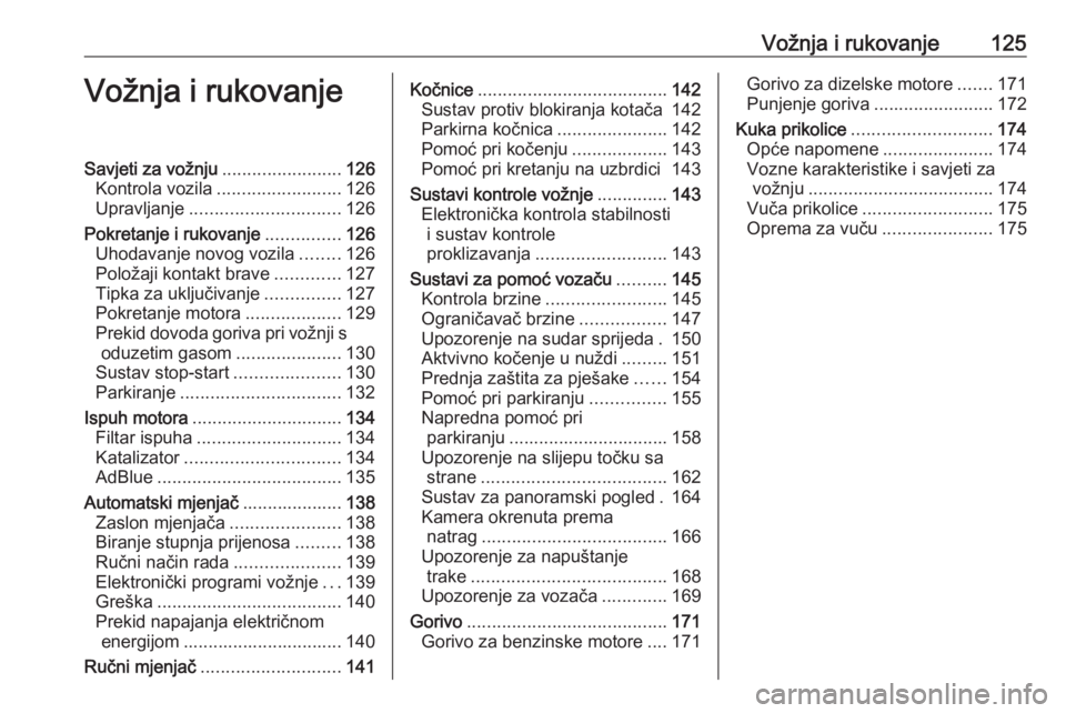 OPEL CROSSLAND X 2020  Priručnik za vlasnika (in Croatian) Vožnja i rukovanje125Vožnja i rukovanjeSavjeti za vožnju........................126
Kontrola vozila ......................... 126
Upravljanje .............................. 126
Pokretanje i rukovan