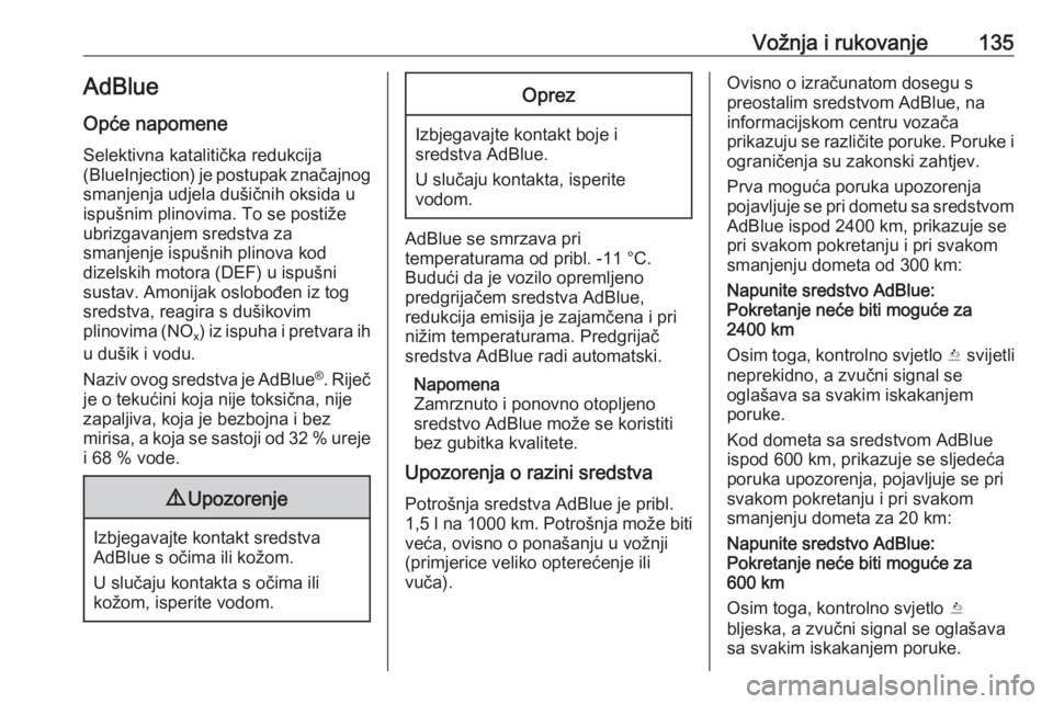 OPEL CROSSLAND X 2020  Priručnik za vlasnika (in Croatian) Vožnja i rukovanje135AdBlue
Opće napomene Selektivna katalitička redukcija
(BlueInjection ) je postupak značajnog
smanjenja udjela dušičnih oksida u
ispušnim plinovima. To se postiže
ubrizgava
