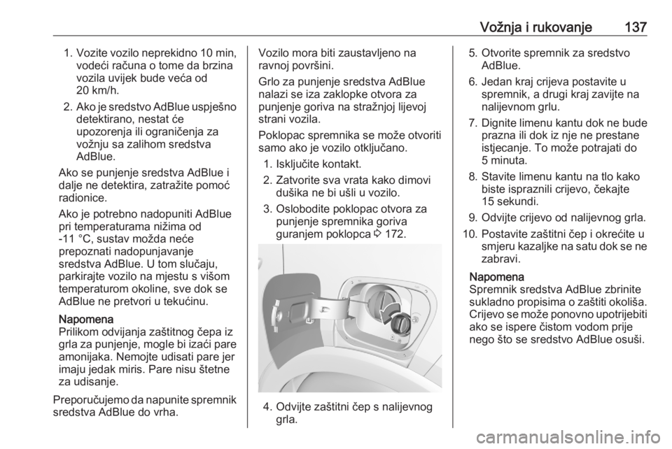 OPEL CROSSLAND X 2020  Priručnik za vlasnika (in Croatian) Vožnja i rukovanje1371.Vozite vozilo neprekidno  10 min,
vodeći računa o tome da brzina vozila uvijek bude veća od
20 km/h.
2. Ako je sredstvo AdBlue uspješno
detektirano, nestat će
upozorenja i