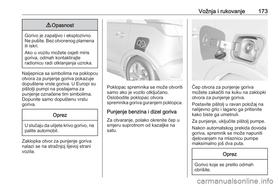OPEL CROSSLAND X 2020  Priručnik za vlasnika (in Croatian) Vožnja i rukovanje1739Opasnost
Gorivo je zapaljivo i eksplozivno.
Ne pušite. Bez otvorenog plamena ili iskri.
Ako u vozilu možete osjeti miris
goriva, odmah kontaktirajte
radionicu radi otklanjanja