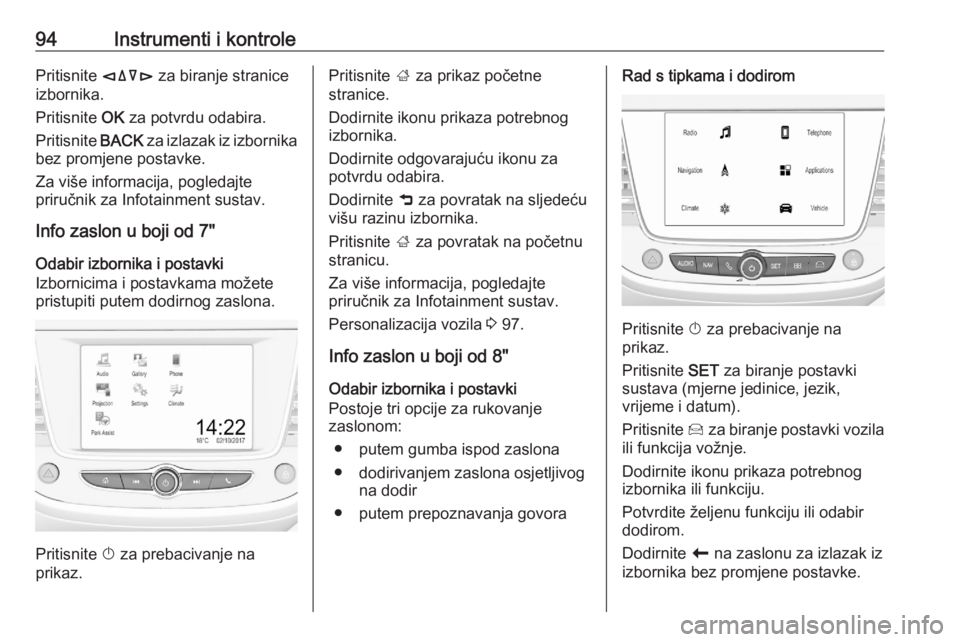 OPEL CROSSLAND X 2020  Priručnik za vlasnika (in Croatian) 94Instrumenti i kontrolePritisnite èäåé za biranje stranice
izbornika.
Pritisnite  OK za potvrdu odabira.
Pritisnite  BACK za izlazak iz izbornika
bez promjene postavke.
Za više informacija, pogl