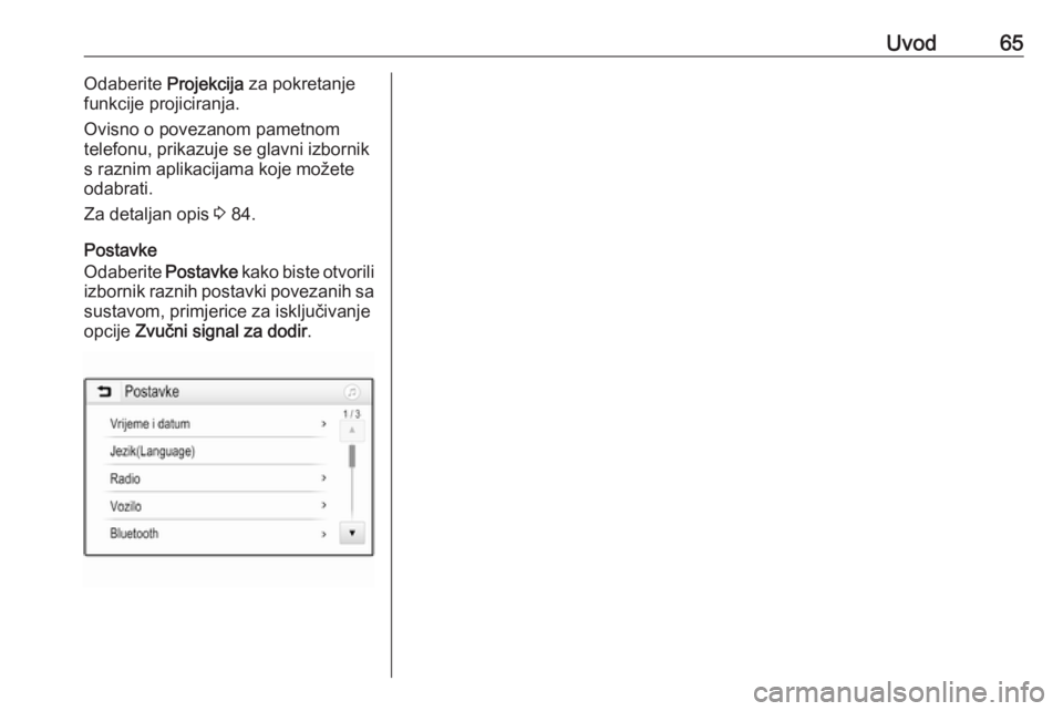 OPEL GRANDLAND X 2018.5  Priručnik za Infotainment (in Croatian) Uvod65Odaberite Projekcija za pokretanje
funkcije projiciranja.
Ovisno o povezanom pametnom
telefonu, prikazuje se glavni izbornik
s raznim aplikacijama koje možete
odabrati.
Za detaljan opis  3 84.
