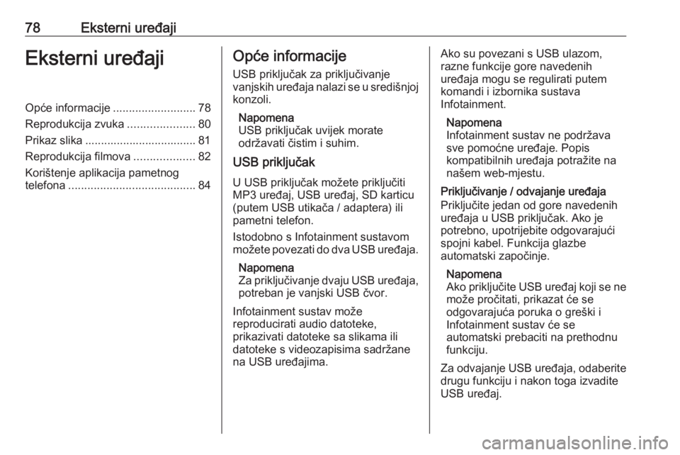 OPEL GRANDLAND X 2018.5  Priručnik za Infotainment (in Croatian) 78Eksterni uređajiEksterni uređajiOpće informacije..........................78
Reprodukcija zvuka .....................80
Prikaz slika ................................... 81
Reprodukcija filmova ..