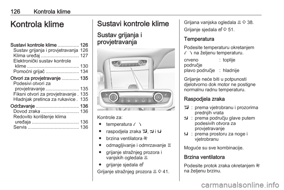 OPEL GRANDLAND X 2018.75  Priručnik za vlasnika (in Croatian) 126Kontrola klimeKontrola klimeSustavi kontrole klime................126
Sustav grijanja i provjetravanja 126
Klima uređaj ............................ 127
Elektronički sustav kontrole klime .......