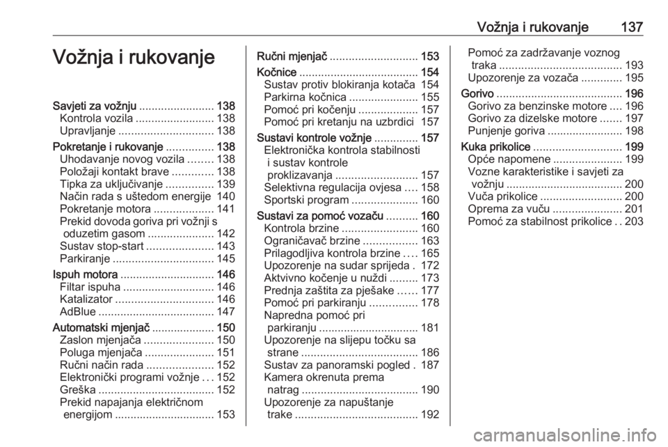 OPEL GRANDLAND X 2018.75  Priručnik za vlasnika (in Croatian) Vožnja i rukovanje137Vožnja i rukovanjeSavjeti za vožnju........................138
Kontrola vozila ......................... 138
Upravljanje .............................. 138
Pokretanje i rukovan