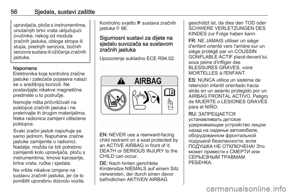 OPEL GRANDLAND X 2018.75  Priručnik za vlasnika (in Croatian) 56Sjedala, sustavi zaštiteupravljača, ploče s instrumentima,unutarnjih brtvi vrata uključujući
zvučnike, nekog od modula
zračnih jastuka, obloge stropa ili
stupa, prednjih senzora, bočnih
senz