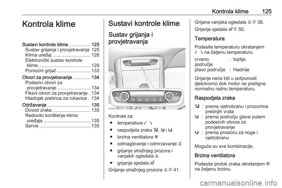 OPEL GRANDLAND X 2019  Priručnik za vlasnika (in Croatian) Kontrola klime125Kontrola klimeSustavi kontrole klime................125
Sustav grijanja i provjetravanja 125
Klima uređaj ............................ 126
Elektronički sustav kontrole klime .......