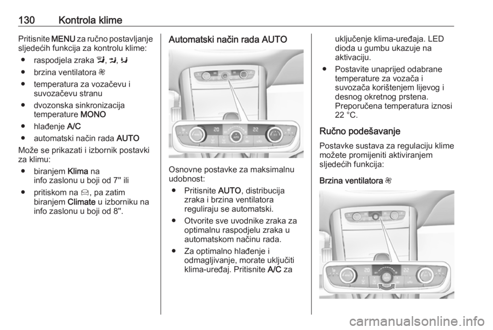 OPEL GRANDLAND X 2019  Priručnik za vlasnika (in Croatian) 130Kontrola klimePritisnite MENU za ručno postavljanje
sljedećih funkcija za kontrolu klime:
● raspodjela zraka  l, M , K
● brzina ventilatora  Z
● temperatura za vozačevu i suvozačevu stran