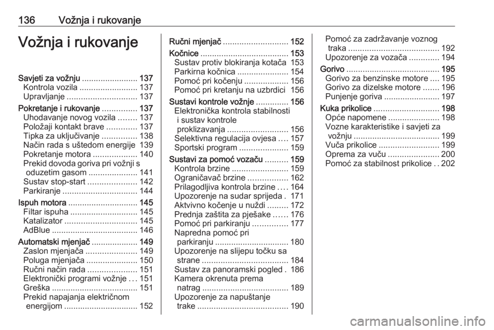 OPEL GRANDLAND X 2019  Priručnik za vlasnika (in Croatian) 136Vožnja i rukovanjeVožnja i rukovanjeSavjeti za vožnju........................137
Kontrola vozila ......................... 137
Upravljanje .............................. 137
Pokretanje i rukovan