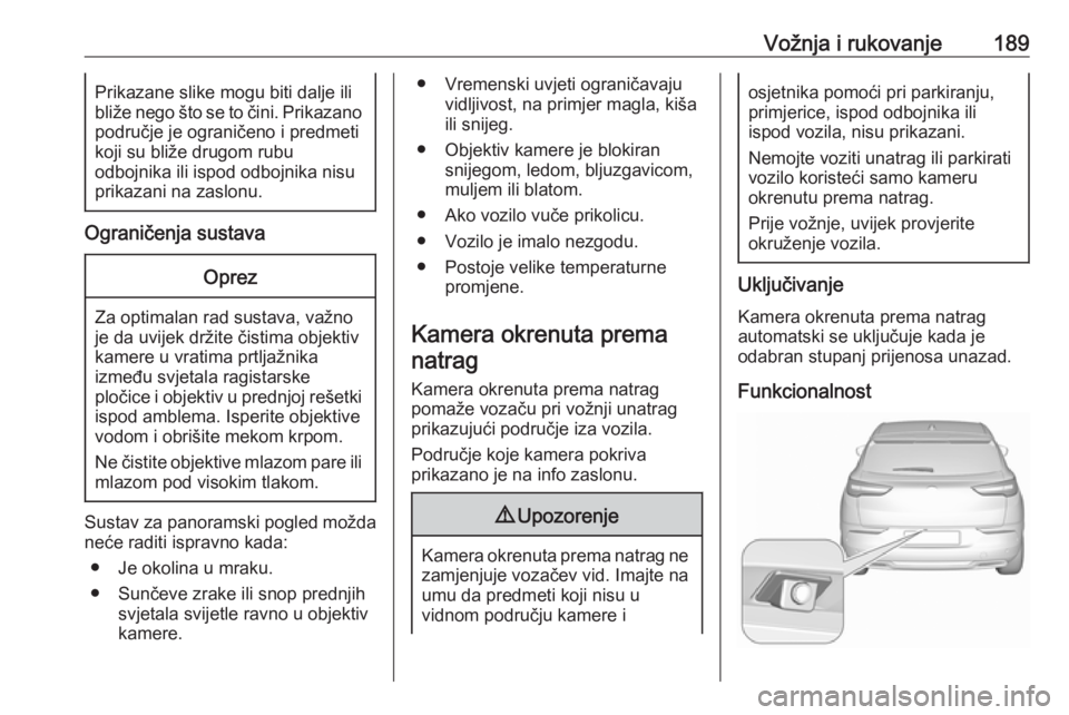 OPEL GRANDLAND X 2019  Priručnik za vlasnika (in Croatian) Vožnja i rukovanje189Prikazane slike mogu biti dalje ili
bliže nego što se to čini. Prikazano
područje je ograničeno i predmeti
koji su bliže drugom rubu
odbojnika ili ispod odbojnika nisu
prik