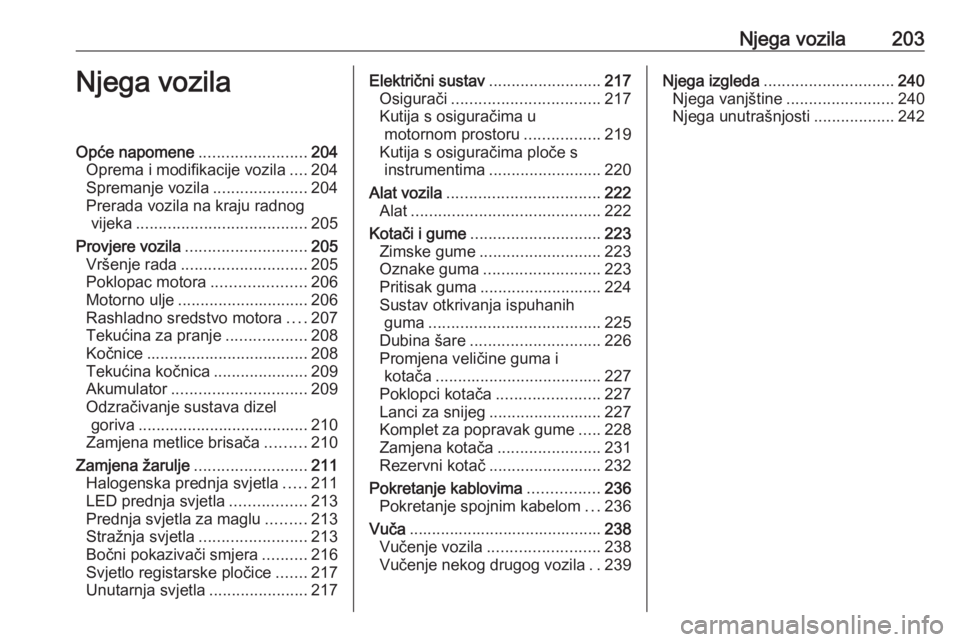 OPEL GRANDLAND X 2019  Priručnik za vlasnika (in Croatian) Njega vozila203Njega vozilaOpće napomene........................204
Oprema i modifikacije vozila ....204
Spremanje vozila .....................204
Prerada vozila na kraju radnog vijeka ..............