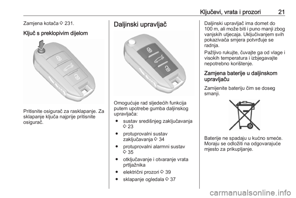 OPEL GRANDLAND X 2019  Priručnik za vlasnika (in Croatian) Ključevi, vrata i prozori21Zamjena kotača 3 231.
Ključ s preklopivim dijelom
Pritisnite osigurač za rasklapanje. Za
sklapanje ključa najprije pritisnite
osigurač.
Daljinski upravljač
Omogućuje