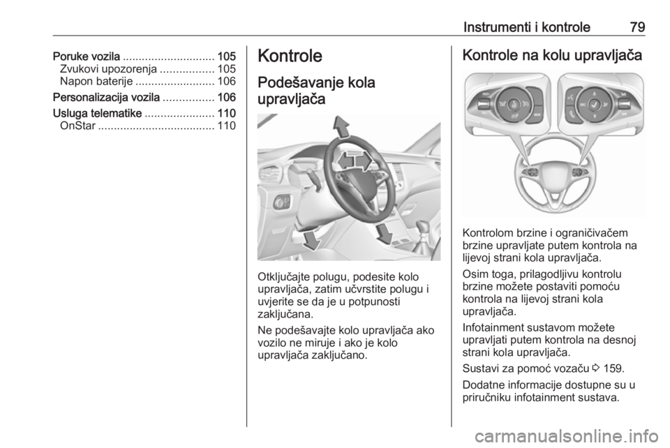 OPEL GRANDLAND X 2019  Priručnik za vlasnika (in Croatian) Instrumenti i kontrole79Poruke vozila............................. 105
Zvukovi upozorenja .................105
Napon baterije ......................... 106
Personalizacija vozila ................106
U