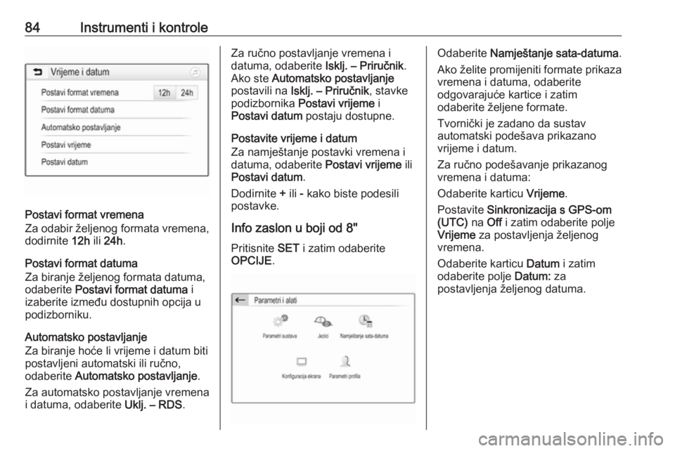 OPEL GRANDLAND X 2019  Priručnik za vlasnika (in Croatian) 84Instrumenti i kontrole
Postavi format vremena
Za odabir željenog formata vremena,
dodirnite  12h ili 24h .
Postavi format datuma
Za biranje željenog formata datuma,
odaberite  Postavi format datum