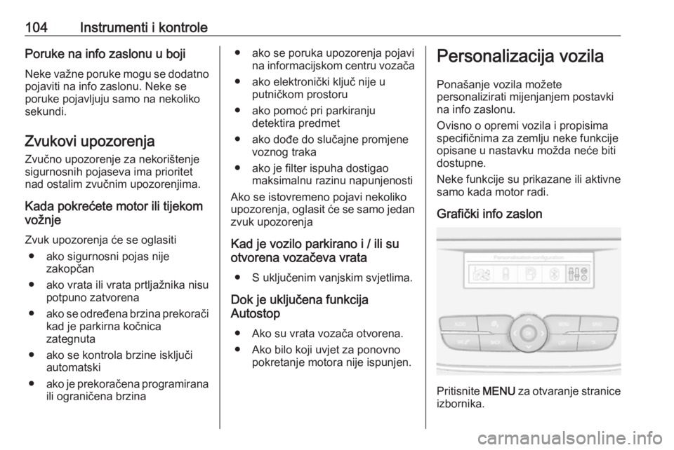OPEL GRANDLAND X 2019.75  Priručnik za vlasnika (in Croatian) 104Instrumenti i kontrolePoruke na info zaslonu u boji
Neke važne poruke mogu se dodatno
pojaviti na info zaslonu. Neke se
poruke pojavljuju samo na nekoliko
sekundi.
Zvukovi upozorenja
Zvučno upozo