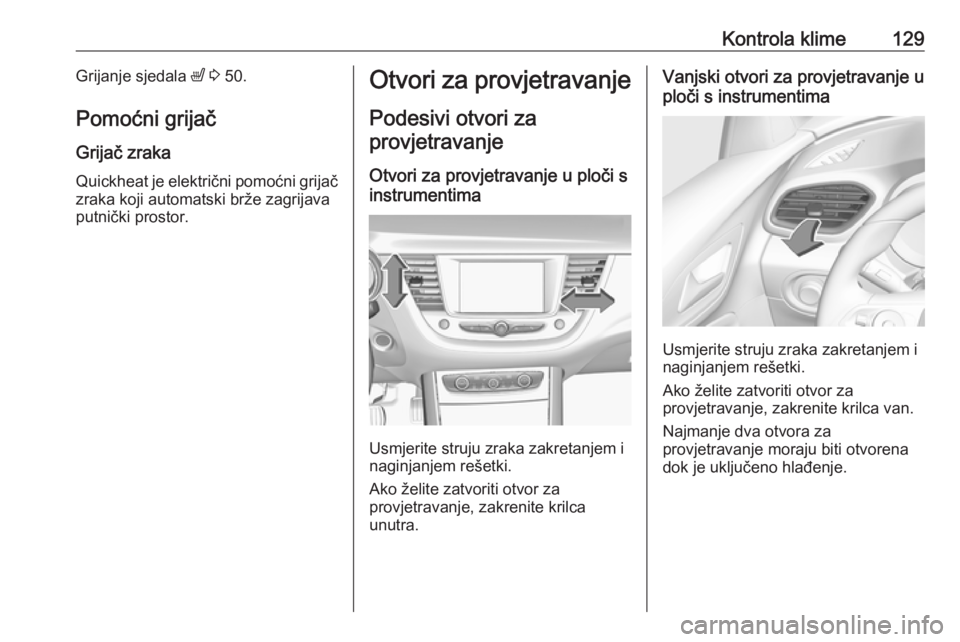 OPEL GRANDLAND X 2019.75 Priručnik za vlasnika (in Croatian) Kontrola klime129Grijanje sjedala ß 3 50.
Pomoćni grijač
Grijač zraka Quickheat je električni pomoćni grijač
zraka koji automatski brže zagrijava
putnički prostor.Otvori za provjetravanje
Po OPEL GRANDLAND X 2019.75 Priručnik za vlasnika (in Croatian) Kontrola klime129Grijanje sjedala ß 3 50.
Pomoćni grijač
Grijač zraka Quickheat je električni pomoćni grijač
zraka koji automatski brže zagrijava
putnički prostor.Otvori za provjetravanje
Po