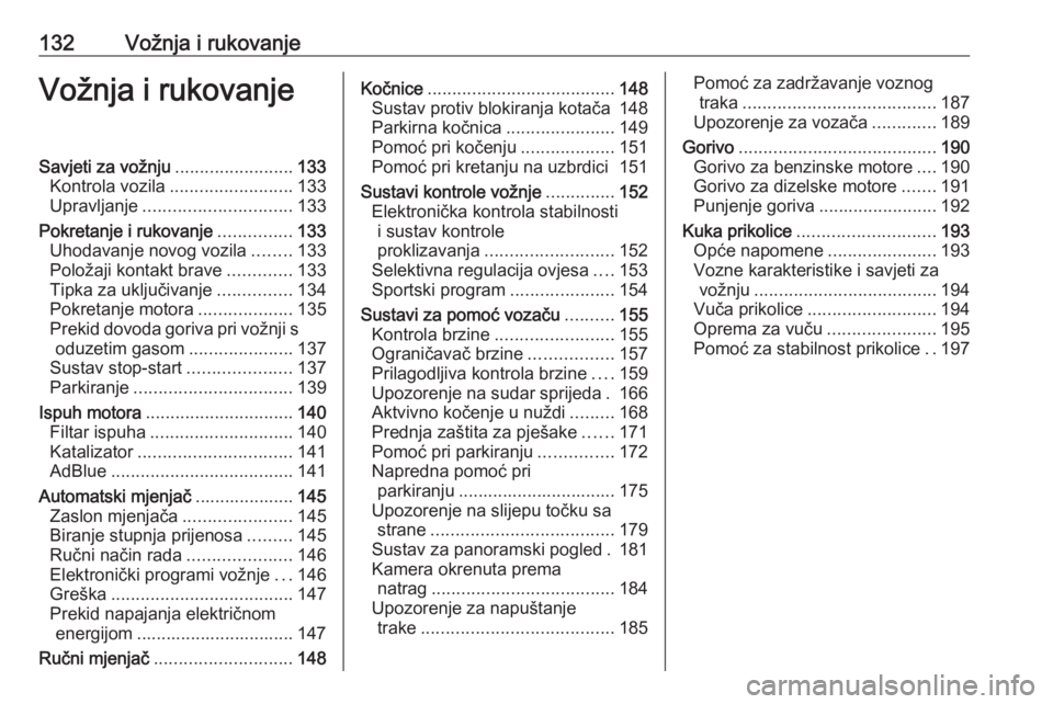 OPEL GRANDLAND X 2019.75  Priručnik za vlasnika (in Croatian) 132Vožnja i rukovanjeVožnja i rukovanjeSavjeti za vožnju........................133
Kontrola vozila ......................... 133
Upravljanje .............................. 133
Pokretanje i rukovan