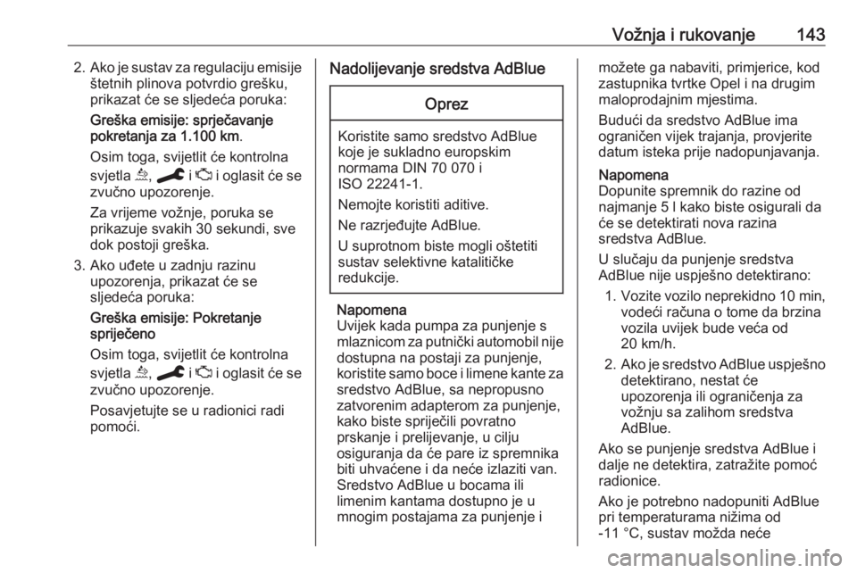 OPEL GRANDLAND X 2019.75  Priručnik za vlasnika (in Croatian) Vožnja i rukovanje1432.Ako je sustav za regulaciju emisije
štetnih plinova potvrdio grešku,
prikazat će se sljedeća poruka:
Greška emisije: sprječavanje
pokretanja za 1.100 km .
Osim toga, svij