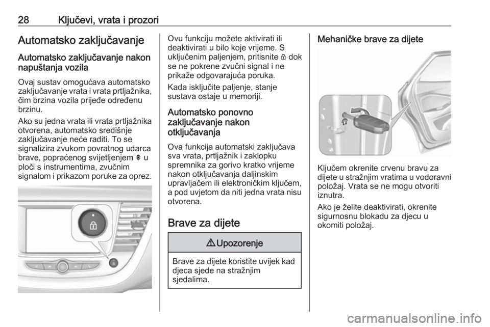 OPEL GRANDLAND X 2019.75  Priručnik za vlasnika (in Croatian) 28Ključevi, vrata i prozoriAutomatsko zaključavanje
Automatsko zaključavanje nakon
napuštanja vozila
Ovaj sustav omogućava automatsko
zaključavanje vrata i vrata prtljažnika,
čim brzina vozila