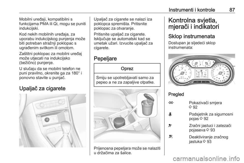 OPEL GRANDLAND X 2019.75  Priručnik za vlasnika (in Croatian) Instrumenti i kontrole87Mobilni uređaji, kompatibilni s
funkcijama PMA ili Qi, mogu se puniti
indukcijski.
Kod nekih mobilnih uređaja, za
uporabu indukcijskog punjenja može
biti potreban stražnji 
