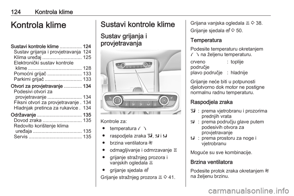 OPEL GRANDLAND X 2020  Priručnik za vlasnika (in Croatian) 124Kontrola klimeKontrola klimeSustavi kontrole klime................124
Sustav grijanja i provjetravanja 124
Klima uređaj ............................ 125
Elektronički sustav kontrole klime .......