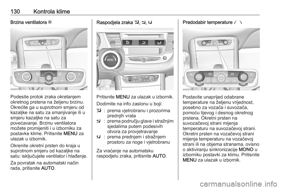 OPEL GRANDLAND X 2020  Priručnik za vlasnika (in Croatian) 130Kontrola klimeBrzina ventilatora Z
Podesite protok zraka okretanjem
okretnog prstena na željenu brzinu.
Okrećite ga u suprotnom smjeru od
kazaljke na satu za smanjivanje ili u
smjeru kazaljke na 