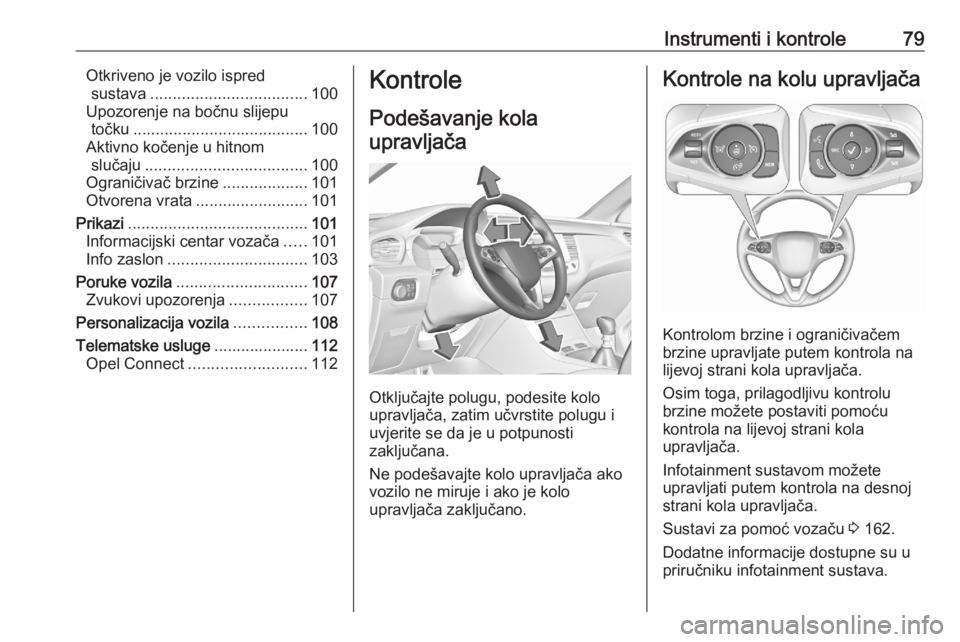 OPEL GRANDLAND X 2020 Priručnik za vlasnika (in Croatian) Instrumenti i kontrole79Otkriveno je vozilo ispredsustava ................................... 100
Upozorenje na bočnu slijepu točku ....................................... 100
Aktivno kočenje u hit OPEL GRANDLAND X 2020 Priručnik za vlasnika (in Croatian) Instrumenti i kontrole79Otkriveno je vozilo ispredsustava ................................... 100
Upozorenje na bočnu slijepu točku ....................................... 100
Aktivno kočenje u hit
