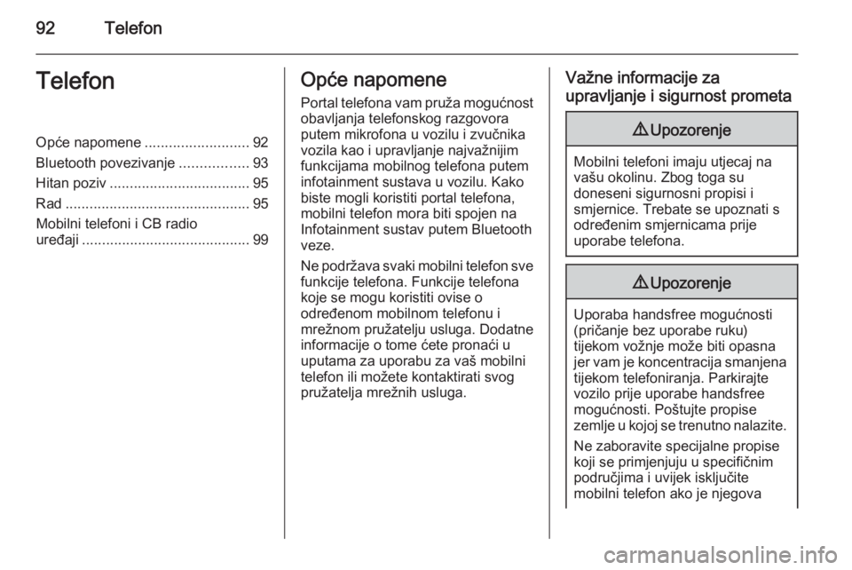 OPEL INSIGNIA 2014  Priručnik za Infotainment (in Croatian) 92TelefonTelefonOpće napomene..........................92
Bluetooth povezivanje .................93
Hitan poziv ................................... 95
Rad ............................................