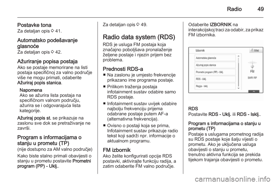 OPEL INSIGNIA 2015.5  Priručnik za Infotainment (in Croatian) Radio49
Postavke tonaZa detaljan opis  3 41.
Automatsko podešavanje
glasnoće
Za detaljan opis  3 42.
Ažuriranje popisa postaja Ako se postaje memorirane na listi
postaja specifičnoj za valno podru