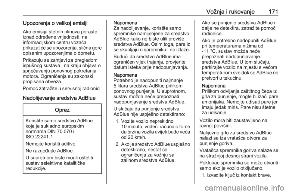 OPEL INSIGNIA 2016  Priručnik za vlasnika (in Croatian) Vožnja i rukovanje171Upozorenja o velikoj emisijiAko emisija štetnih plinova poraste
iznad određene vrijednosti, na
informacijskom centru vozača
prikazat će se upozorenja, slična gore
opisanim u