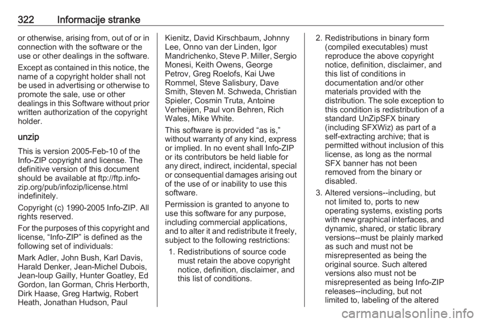 OPEL INSIGNIA 2016.5  Priručnik za vlasnika (in Croatian) 322Informacije strankeor otherwise, arising from, out of or inconnection with the software or the
use or other dealings in the software.
Except as contained in this notice, the
name of a copyright hol