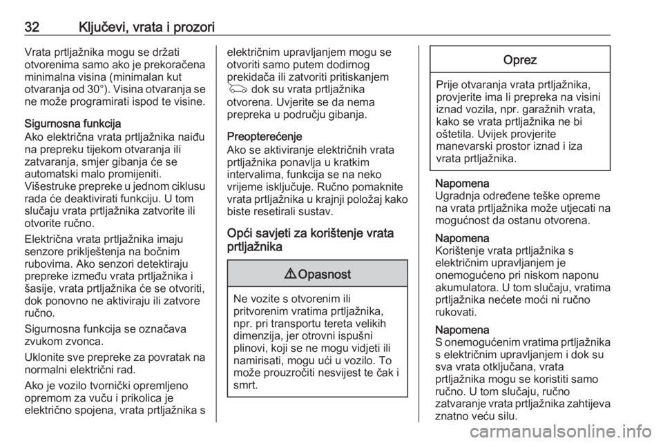 OPEL INSIGNIA BREAK 2017.75  Priručnik za vlasnika (in Croatian) 32Ključevi, vrata i prozoriVrata prtljažnika mogu se držati
otvorenima samo ako je prekoračena
minimalna visina (minimalan kut
otvaranja od  30°). Visina otvaranja se
ne može programirati ispod 