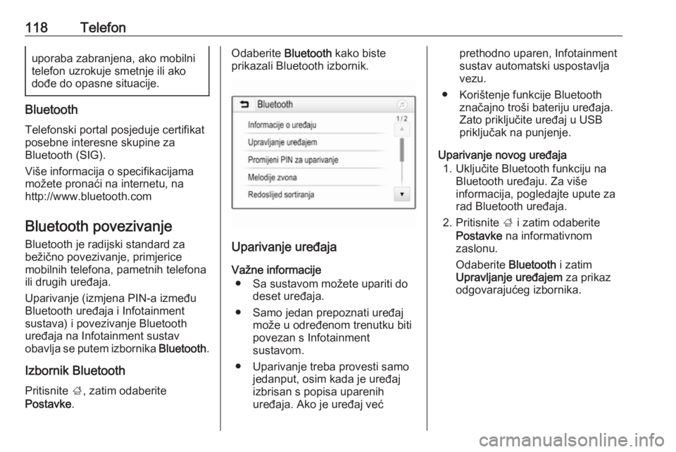 OPEL INSIGNIA BREAK 2018  Priručnik za Infotainment (in Croatian) 118Telefonuporaba zabranjena, ako mobilni
telefon uzrokuje smetnje ili ako
dođe do opasne situacije.
Bluetooth
Telefonski portal posjeduje certifikat
posebne interesne skupine za
Bluetooth (SIG).
Vi�